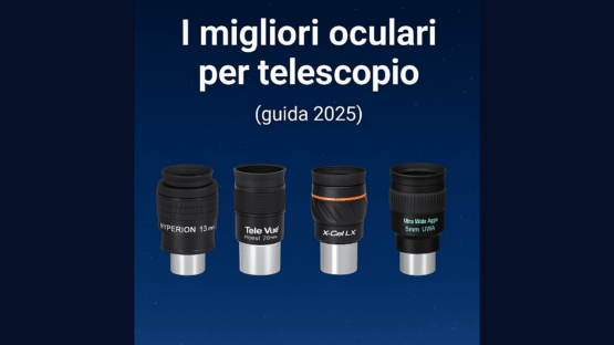 I migliori oculari per telescopio (guida 2025)